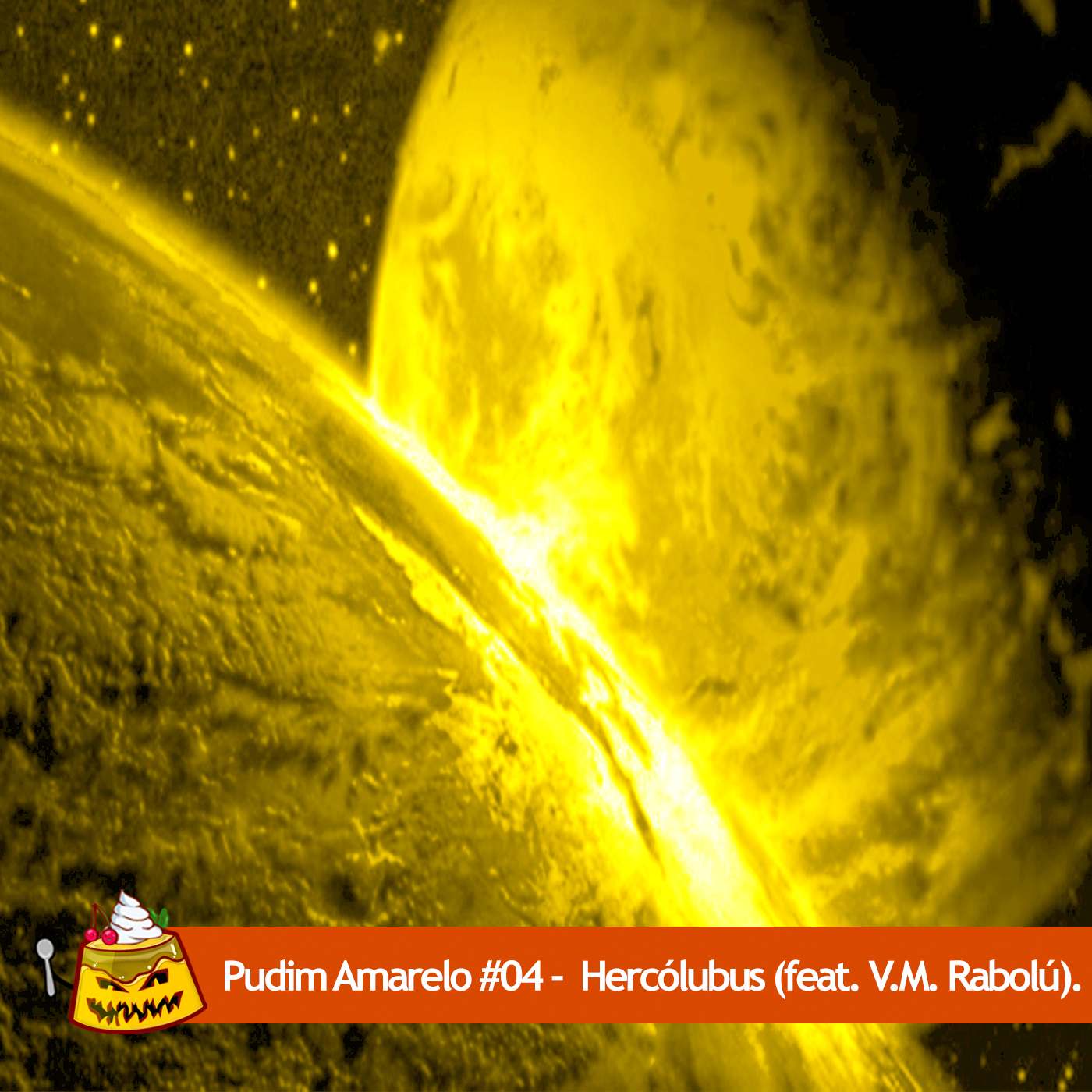 Pudim Amarelo #04 – Hercólubus